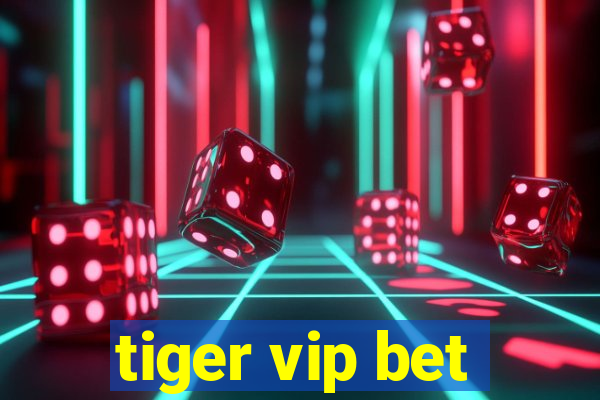 tiger vip bet